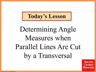 Determining Angle Measures when Parallel Lines Are Cut by a Transversal