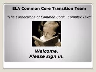 ELA Common Core Transition Team “The Cornerstone of Common Core: Complex Text”