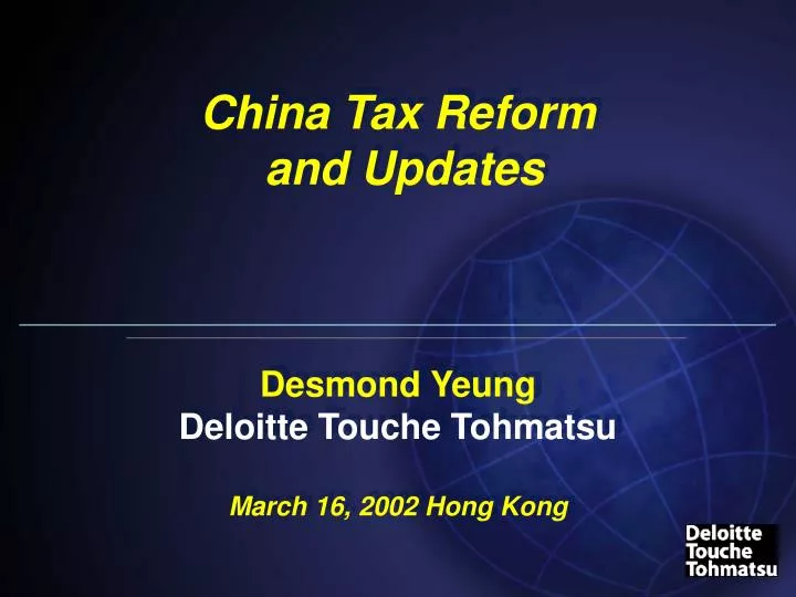 china tax reform and updates desmond yeung deloitte touche tohmatsu march 16 2002 hong kong