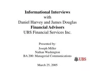 Informational Interviews with Daniel Harvey and James Douglas Financial Advisors UBS Financial Services Inc.