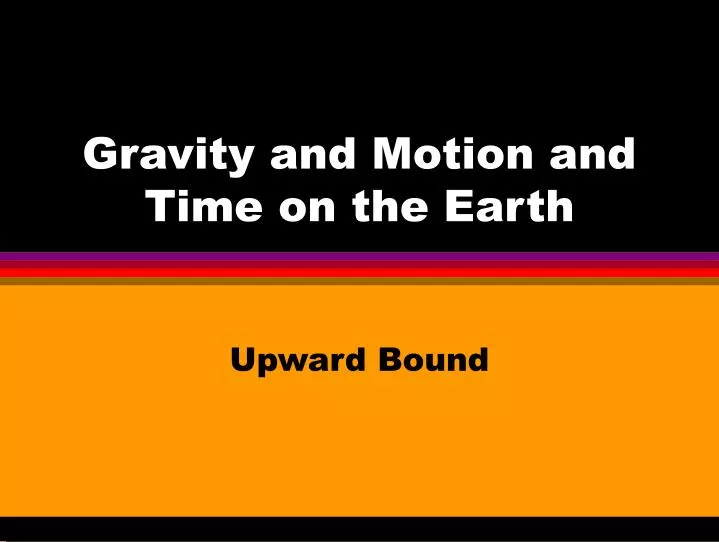 gravity and motion and time on the earth