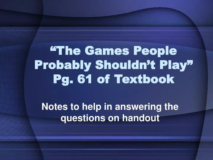 the games people probably shouldn t play pg 61 of textbook