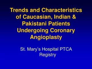 Trends and Characteristics of Caucasian, Indian &amp; Pakistani Patients Undergoing Coronary Angioplasty
