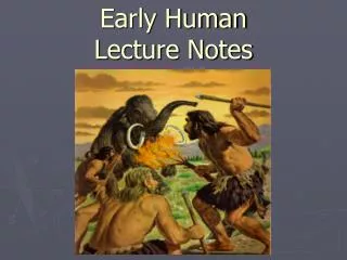 early human lecture notes