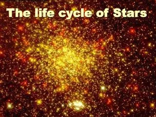 The life cycle of Stars