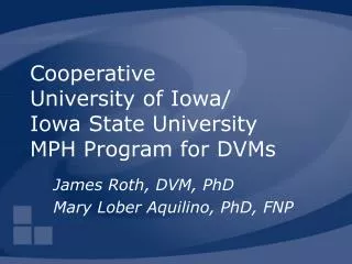 Cooperative University of Iowa/ Iowa State University MPH Program for DVMs