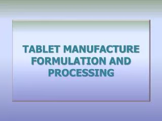 TABLET MANUFACTURE FORMULATION AND PROCESSING
