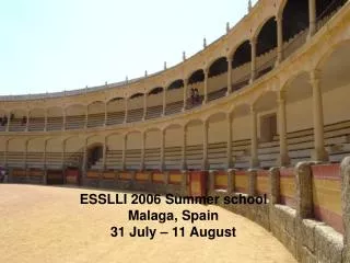 ESSLLI 2006 Summer school Malaga, Spain 31 July – 11 August