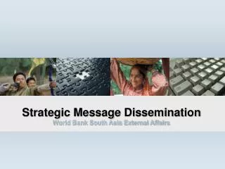 Strategic Message Dissemination World Bank South Asia External Affairs