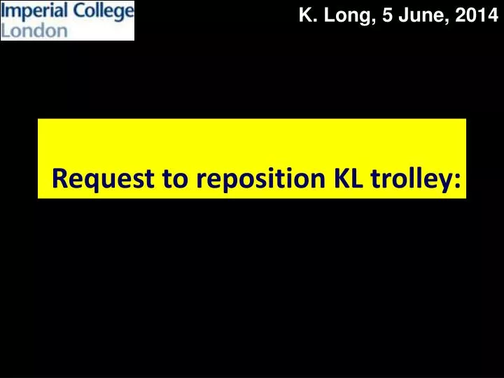 request to reposition kl trolley