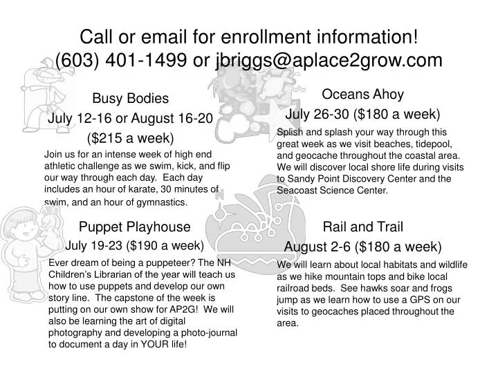 call or email for enrollment information 603 401 1499 or jbriggs@aplace2grow com