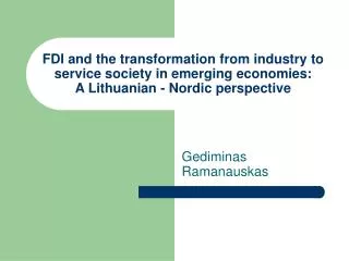 FDI and the transformation from industry to service society in emerging economies: A Lithuanian - Nordic perspective