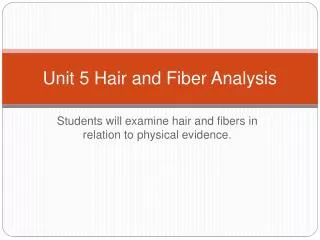 Unit 5 Hair and Fiber Analysis
