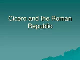 Cicero and the Roman Republic