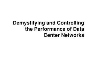 Demystifying and Controlling the Performance of Data Center Networks
