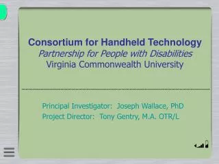 Consortium for Handheld Technology Partnership for People with Disabilities Virginia Commonwealth University