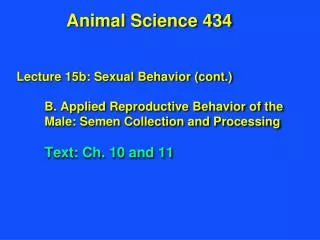 Lecture 15b: Sexual Behavior (cont.) B. Applied Reproductive Behavior of the Male: Semen Collection and Processing Text: