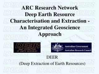 ARC Research Network Deep Earth Resource Characterisation and Extraction - An Integrated Geoscience Approach