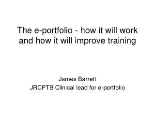 The e-portfolio - how it will work and how it will improve training