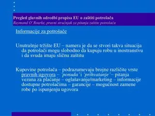 Pregled glavnih odredbi propisa EU o zaštiti potrošača Raymond O’ Rourke, pravni stručnjak za pitanja zaštite potrošač