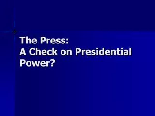The Press: A Check on Presidential Power?