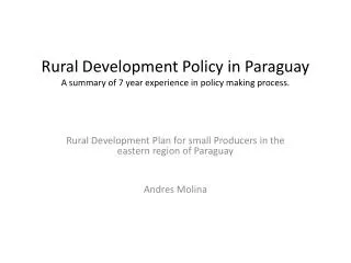 Rural Development Policy in Paraguay A summary of 7 year experience in policy making process.