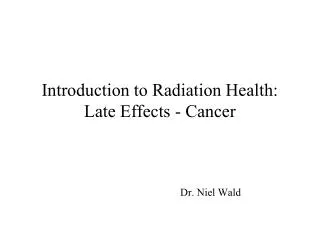 Introduction to Radiation Health: Late Effects - Cancer