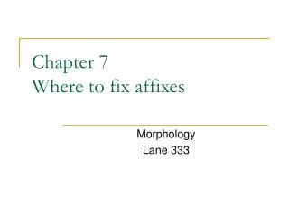 Chapter 7 Where to fix affixes