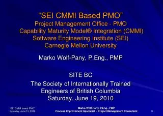 Marko Wolf-Pany, P.Eng., PMP SITE BC The Society of Internationally Trained Engineers of British Columbia Saturday, Jun
