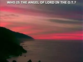 WHO IS THE ANGEL OF LORD IN THE O.T.?