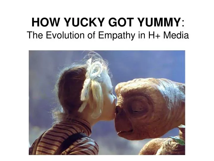 how yucky got yummy the evolution of empathy in h media