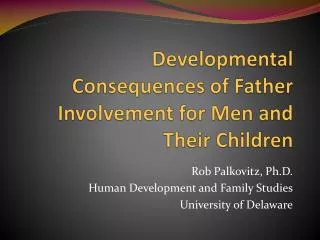 Developmental Consequences of Father Involvement for Men and Their Children