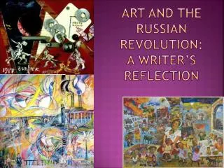 Art and The Russian Revolution: A Writer’s Reflection