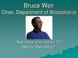 Bruce Weir Chair, Department of Biostatistics