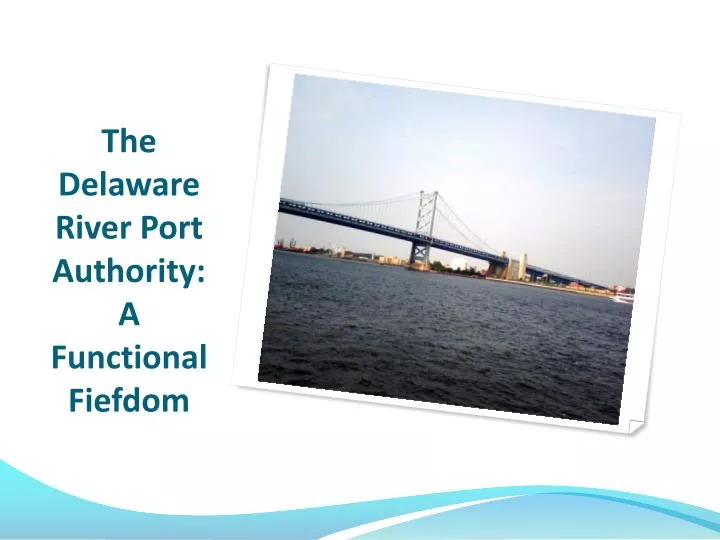 the delaware river port authority a functional fiefdom