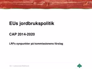 EUs jordbrukspolitik CAP 2014-2020 LRFs synpunkter på kommissionens förslag