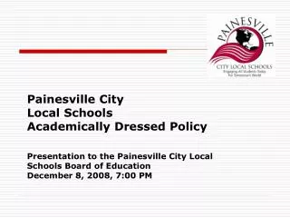 Painesville City Local Schools Academically Dressed Policy Presentation to the Painesville City Local Schools Board of