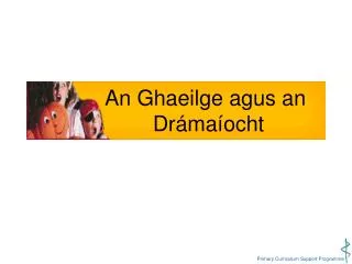 An Ghaeilge agus an 	 Drámaíocht