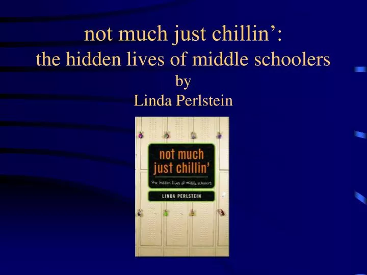 not much just chillin the hidden lives of middle schoolers by linda perlstein