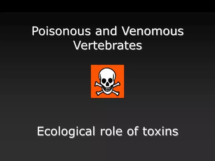 poisonous and venomous vertebrates ecological role of toxins