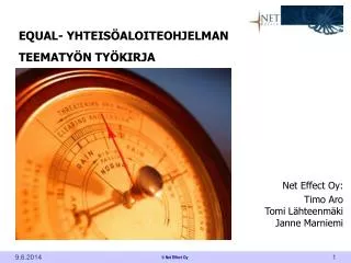EQUAL- YHTEISÖALOITEOHJELMAN TEEMATYÖN TYÖKIRJA Net Effect Oy: Timo Aro Tomi Lähteenmäki Janne Marniemi