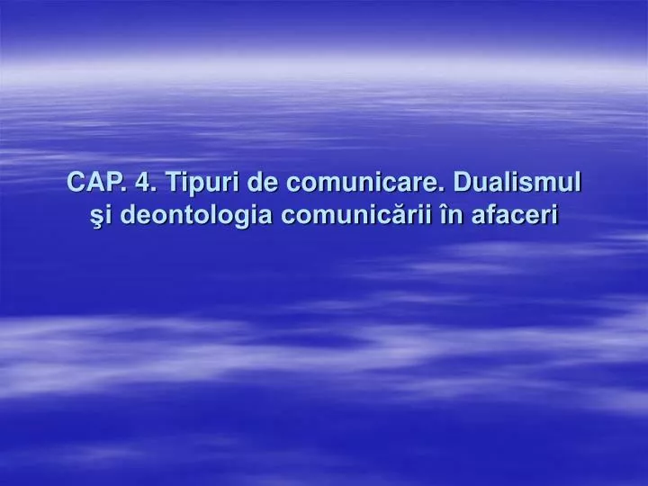 cap 4 tipuri de comunicare dualismul i deontologia comunic rii n afaceri