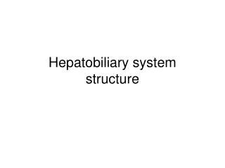 Hepatobiliary system structure