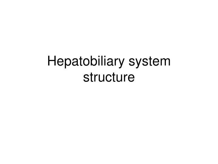 hepatobiliary system structure