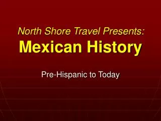 North Shore Travel Presents: Mexican History