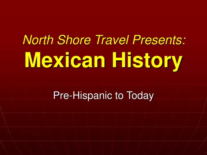 north shore travel presents mexican history
