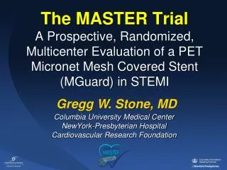 The MASTER Trial A Prospective , Randomized, Multicenter Evaluation of a PET Micronet Mesh Covered Stent (MGuard) in