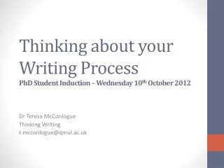 Thinking about your Writing Process PhD Student Induction – Wednesday 10 th October 2012