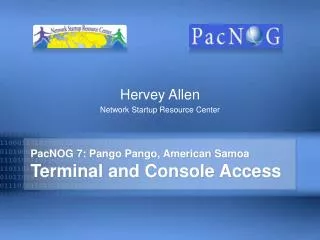 PacNOG 7: Pango Pango, American Samoa Terminal and Console Access