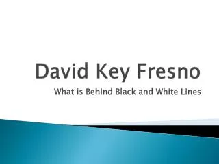 David Key Fresno What is Behind Black and White Lines